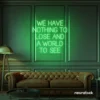 We Have Nothing to Lose and a World to See neon sign in green for travel wall art and decor lovers.