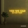 Yes We Can But Not Today neon sign in golden yellow for humor walls, relaxed spaces, and fun decor.