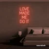 Love Made Me Do It neon sign for weddings and romantic decor