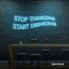 Stop Thinking Start Drinking neon sign in ice blue for bar walls, man caves, and party spaces.