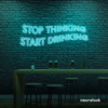 Stop Thinking Start Drinking neon sign in mint green for bar walls, man caves, and party spaces.