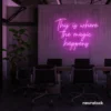 This Is Where The Magic Happens neon sign in pink for salons, glam rooms, and makeover studios.