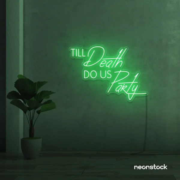 Neon sign text 'Till Death Do Us Party' in green for wedding decor, romantic event signage, party celebration
