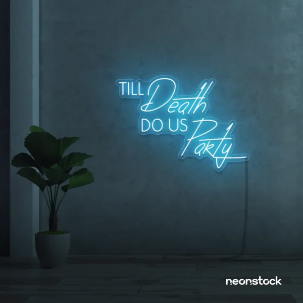 Neon sign text 'Till Death Do Us Party' in ice blue for wedding decor, romantic event signage, party celebration